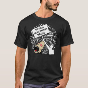 Leaders are incompetent imbeciles T-Shirt