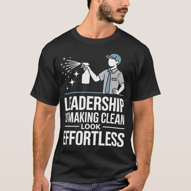 Leadership Is Making Clean Look Effortless Houseke T-Shirt (Front)