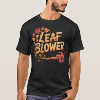 Leaf Blower Fall Leaves Autumn Season Gardening T-Shirt