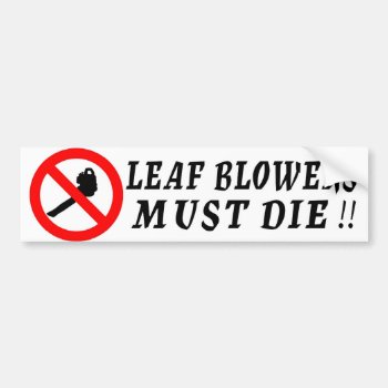 Leaf Blowers Must Die! Bumper Sticker by Blakemoreln at Zazzle