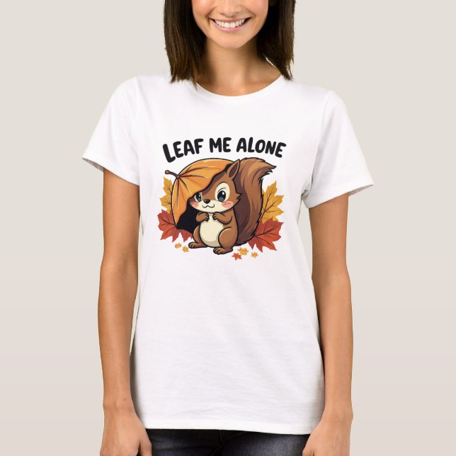 Leaf Me Alone - Cute Squirrel with Autumn Leaves T-Shirt (Front)