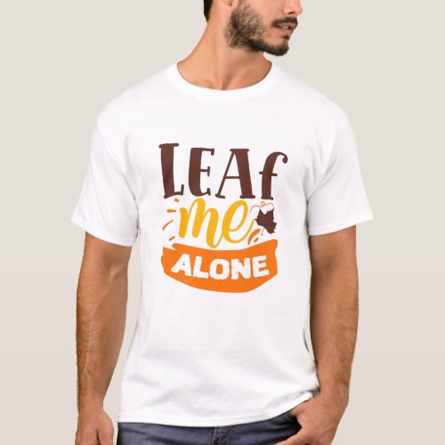 Leaf Me Alone Funny Autumn Antisocial Introvert T_Shirt