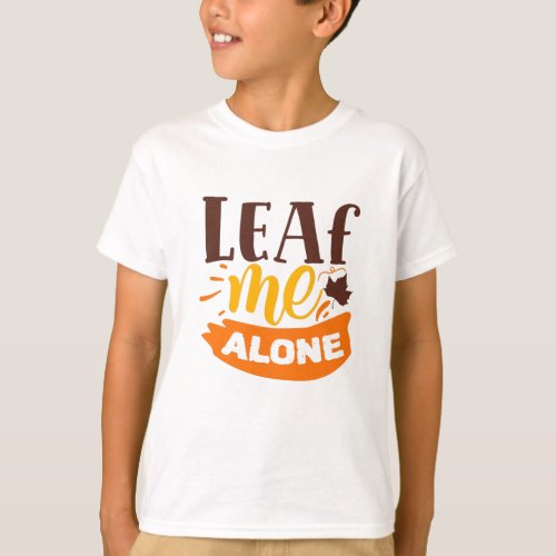Leaf Me Alone Funny Autumn Antisocial Introvert T_Shirt