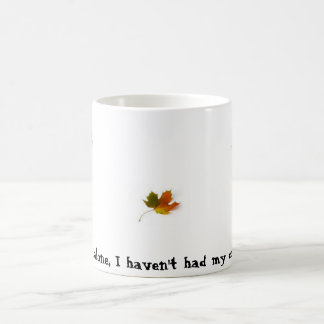 Leaf me alone, I haven't had my coffee yet! Mug