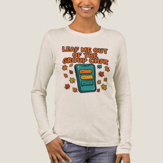 Leaf Me Out of the Group Chat Fall Long Sleeve  Tri-Blend Shirt