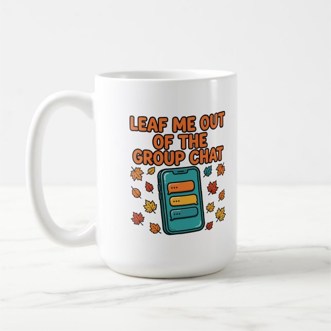 Leaf Me Out of the Group Chat Fall Mug (Left)