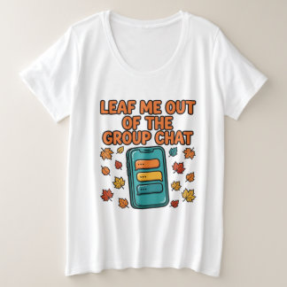Leaf Me Out of the Group Chat Fall Plus Size Tee
