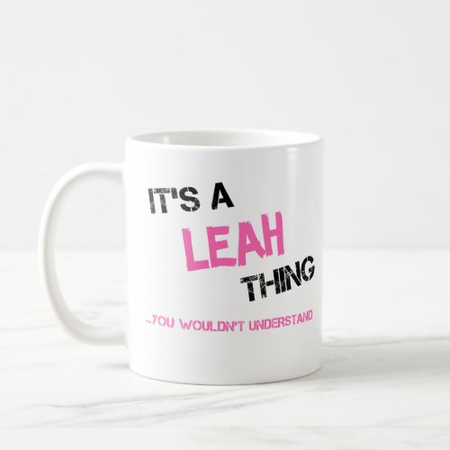 Leah thing you wouldnt understand name coffee mug