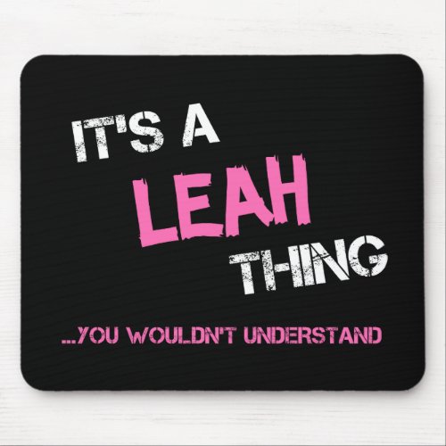 Leah thing you wouldnt understand name mouse pad