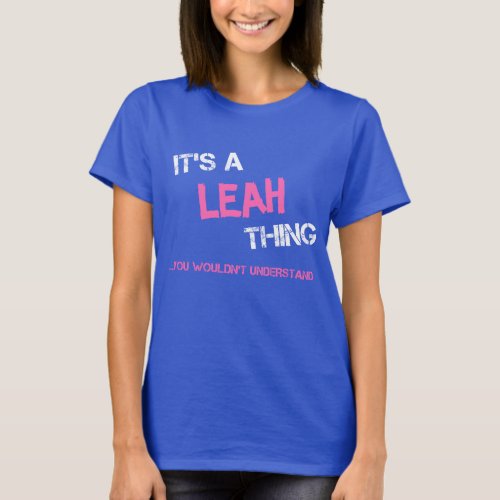 Leah thing you wouldnt understand name T_Shirt