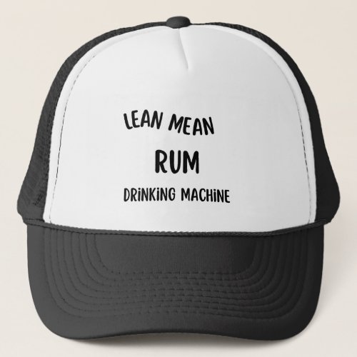 Lean Mean Rum Drinking Machine  Trucker Hat