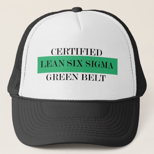 Lean Six Sigma Certified Green Belt Trucker Hat