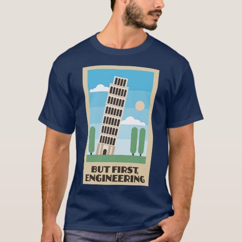 Leaning Tower of Pisa But First Engineering T_Shirt