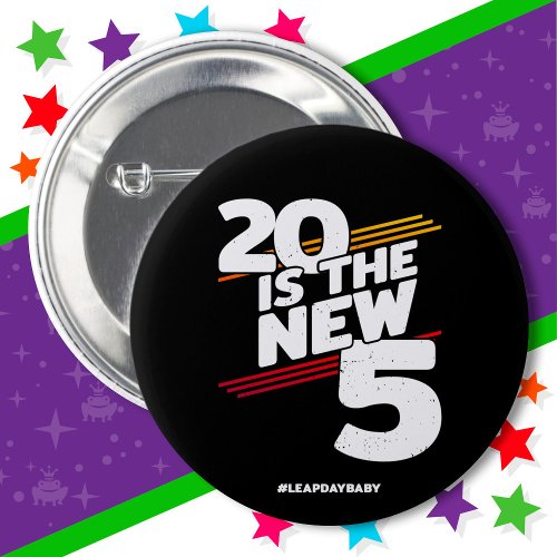Leap Day 20th Birthday Party New Leap Year Feb 29 Button