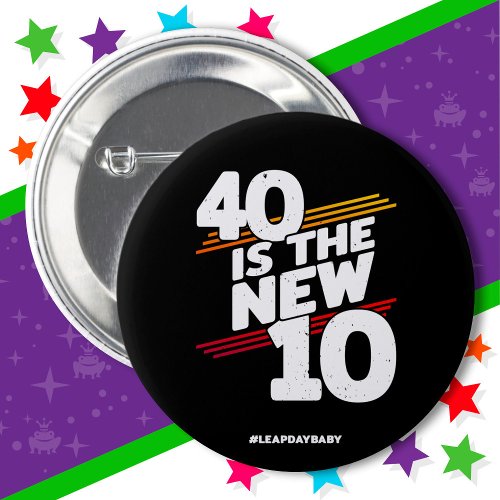 Leap Day 40th Birthday Party New Leap Year Feb 29 Button