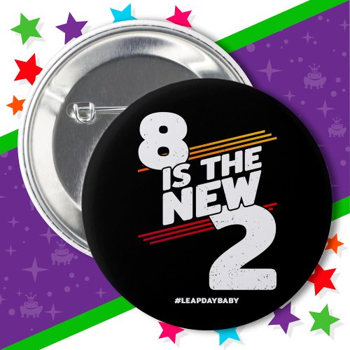 Leap Day 8th Birthday Party New Leap Year Feb 29 Button