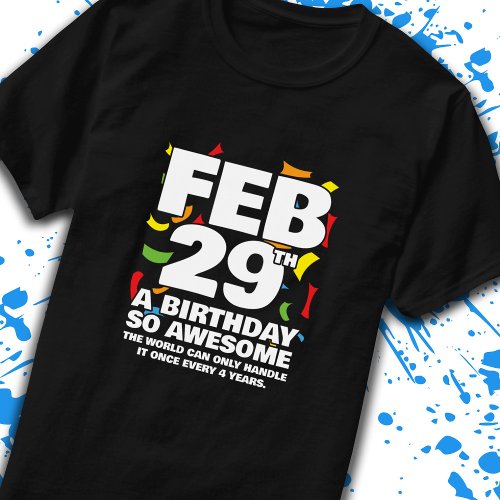 Leap Day Birthday _ Leap Year Birthday T_Shirt