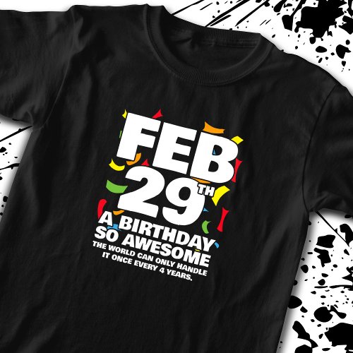 Leap Day Birthday _ Leap Year Birthday T_Shirt
