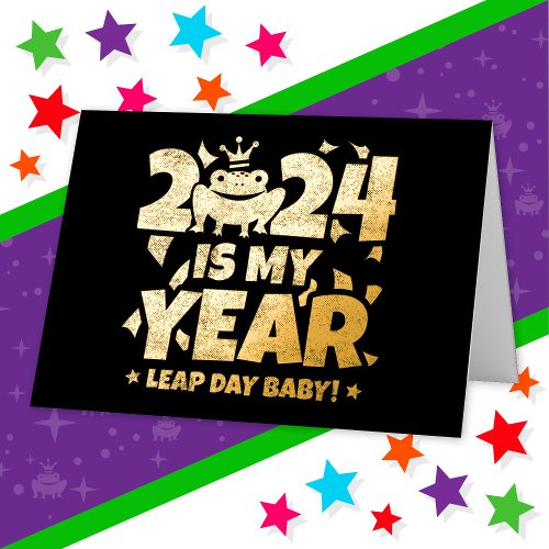 Leap Day Leaper 2024 Is My Year Feb 29th Birthday Foil Greeting Card