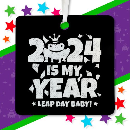 Leap Day Leaper 2024 Is My Year Feb 29th Birthday Metal Ornament