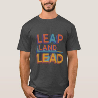 Leap, Land, Lead T-Shirt