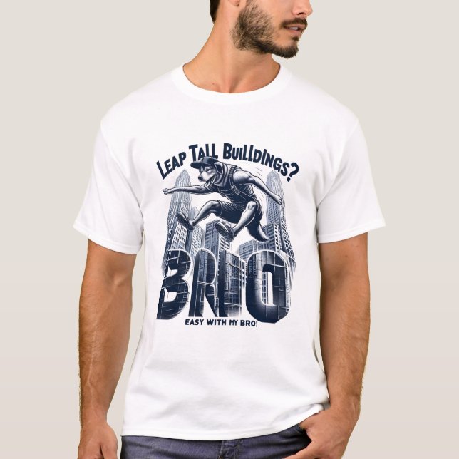 Leap Tall Buildings Easywith My Bro| ParkouringDog T-Shirt (Front)