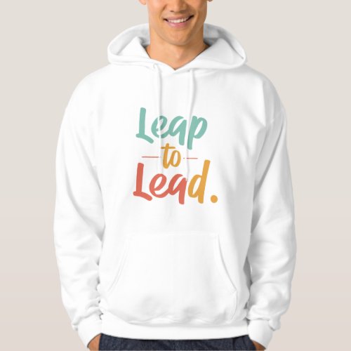 Leap to Lead T_Shirt Hoodie