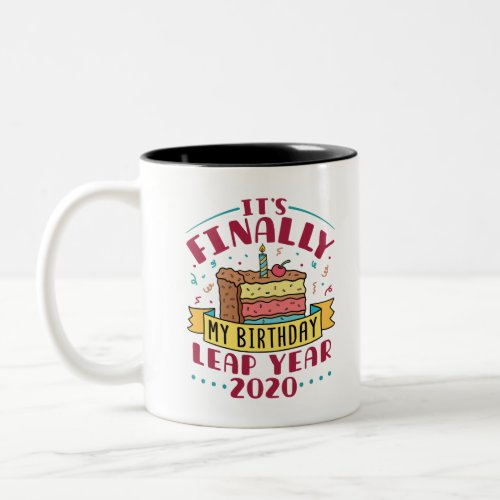 Leap Year 2020 Its Finally My Birthday Two_Tone Coffee Mug