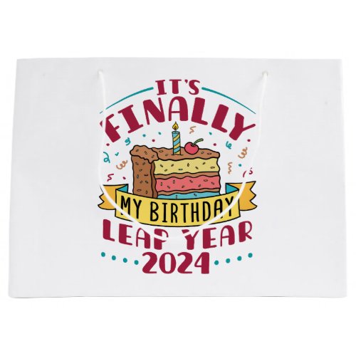 Leap Year 2024 Its Finally My Birthday  Large Gift Bag