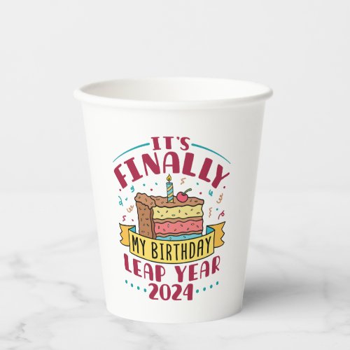 Leap Year 2024 Its Finally My Birthday  Paper Cups
