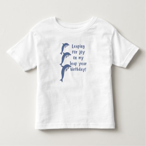 LEAP YEAR BIRTHDAY LEAPING FOR JOY TODDLER T_SHIRT