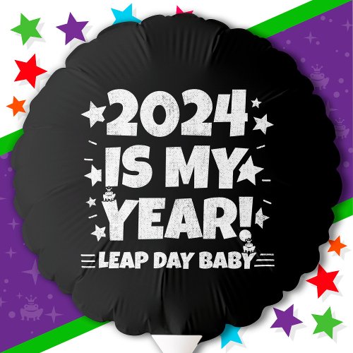 Leap Year Day 2024 Is My Year Feb 29th Birthday Balloon