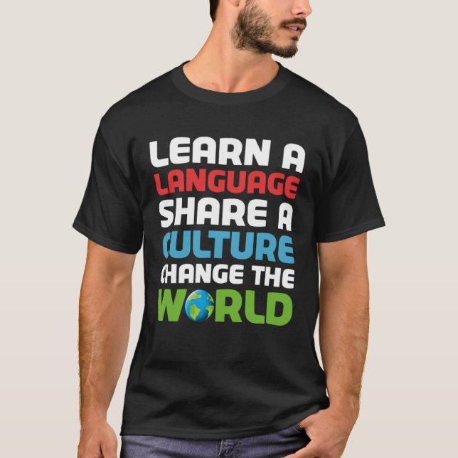 Learn A Language Share A Culture Change The World T-Shirt (Front)