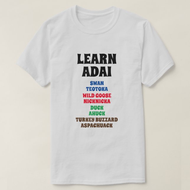Learn Adai  Swan, Wild Goose, Duck, Turkey Buzzard T-Shirt (Design Front)