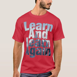 Learn And Learn Again T-Shirt