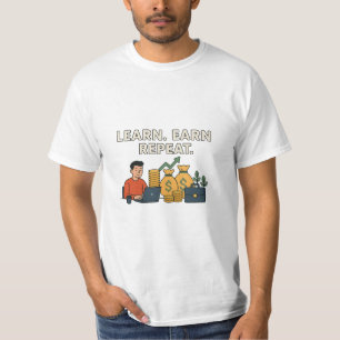Learn. Earn. Repeat T-Shirt