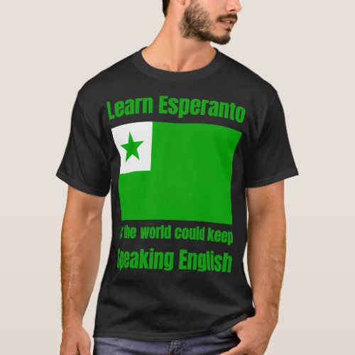 Learn Esperanto Or the world could keep speaking E T_Shirt