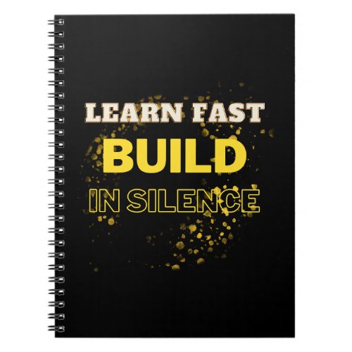 Learn Fast Build In Silence Motivational Quote  Notebook