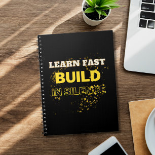 Learn Fast Build In Silence Motivational Quote Notebook