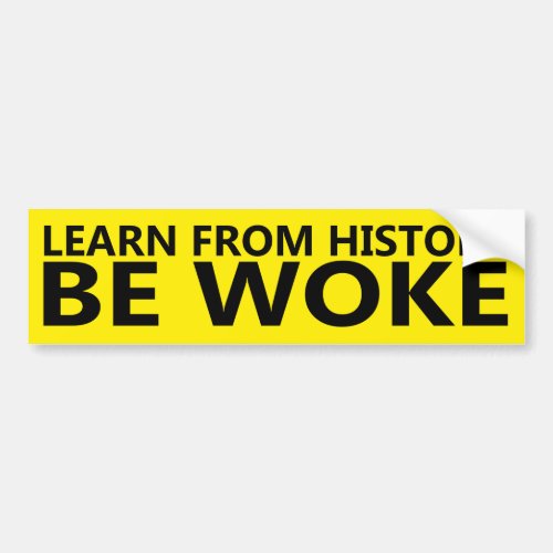 Learn From History Be Woke Bumper Sticker