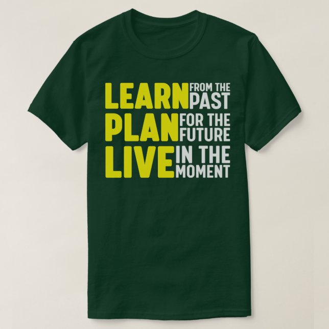 Learn from the past plan for the future live in th T-Shirt (Design Front)