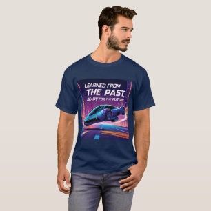 Learn from the Past, Ready for the Future T-Shirt