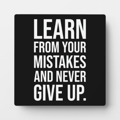 Learn From Your Mistakes And Never Give Up Plaque