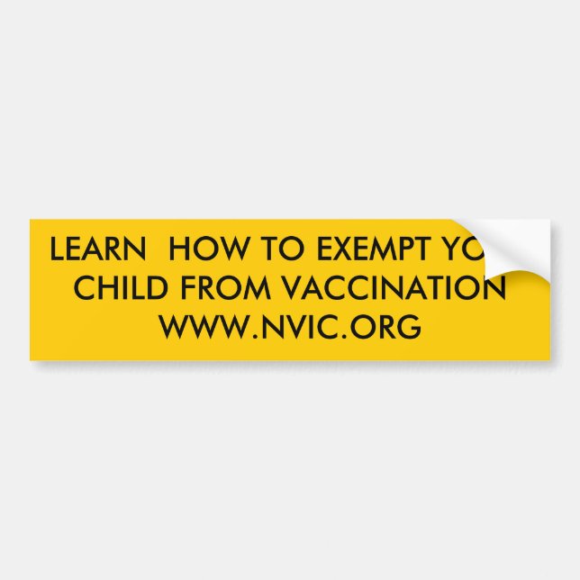 LEARN  HOW TO EXEMPT YOURCHILD FROM VACCINATION... BUMPER STICKER (Front)
