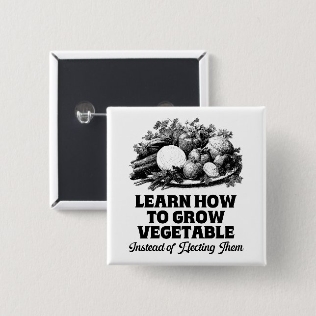 Learn How To Grow Vegetables Instead Of Electing Button (Front & Back)