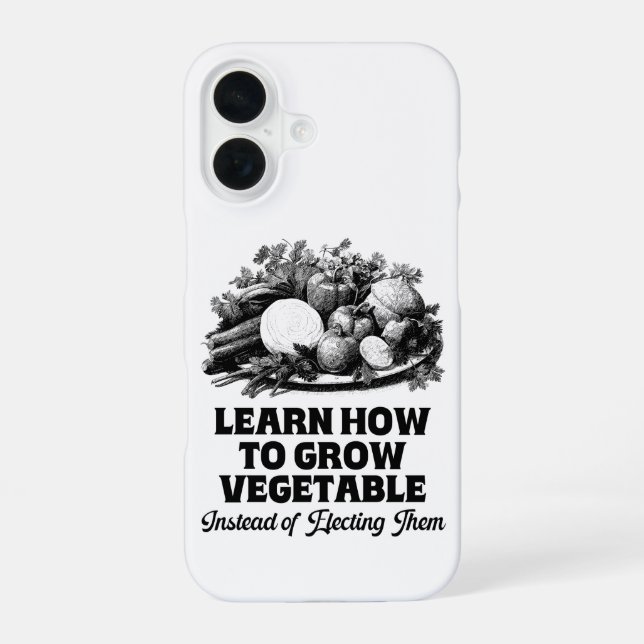 Learn How To Grow Vegetables Instead Of Electing Iphone Case (Back)
