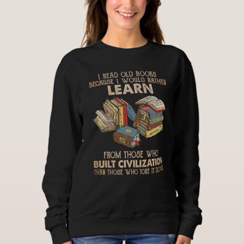 Learn Rather From Whose Built Civilization   Sweatshirt