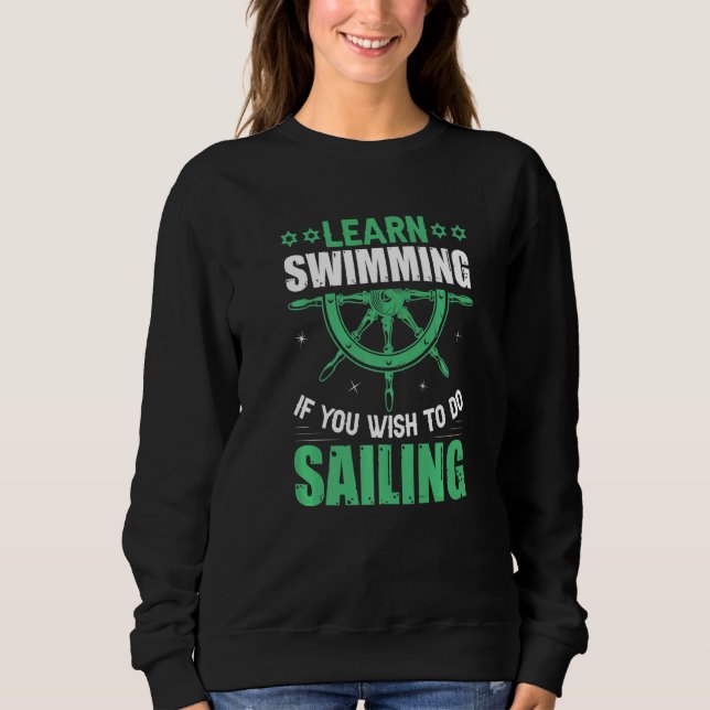 Learn Swimming If You Wish To Do Sailing Fun Sailo Sweatshirt (Front)