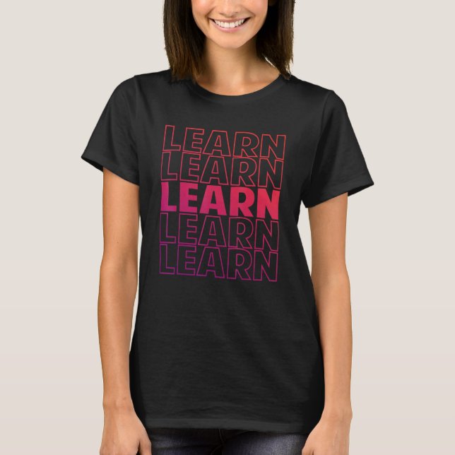 Learn  Teacher  Motivational  Inspirational  Schoo T-Shirt (Front)