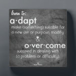 Learn to:adapt & overcome plaque<br><div class="desc">Learn to:adapt & overcome-  make (something) suitable for a new use or purpose; modify -and- succeed in dealing with (a problem or difficulty).</div>